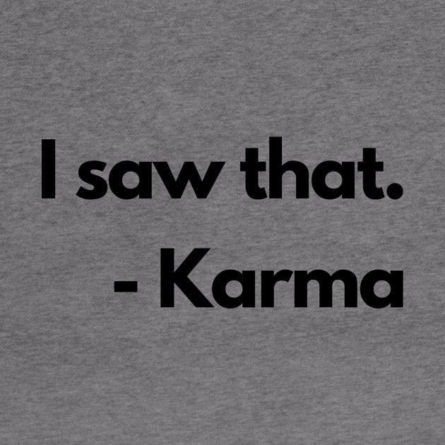 I Saw That Karma Funny Humorous by karolynmarie